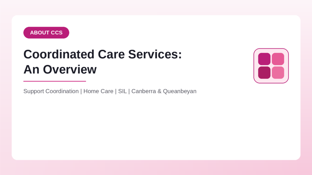 Coordinated Care Services overview - Canberra and Queanbeyan NDIS provider