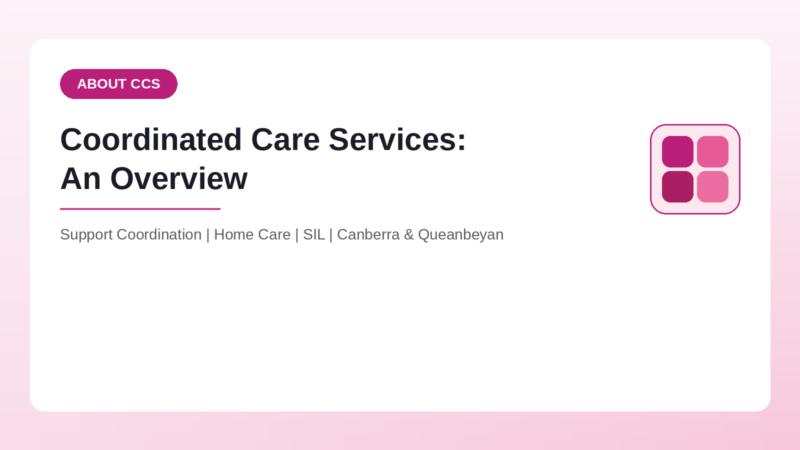 Coordinated Care Services overview - Canberra and Queanbeyan NDIS provider