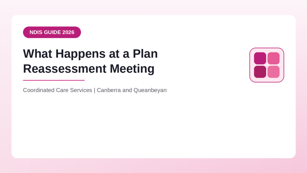 What happens at an NDIS plan reassessment meeting - Coordinated Care Services