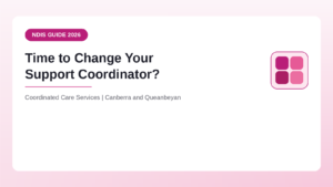 Signs it may be time to change your NDIS support coordinator - Coordinated Care Services