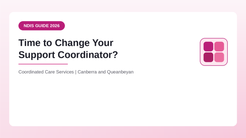 Signs it may be time to change your NDIS support coordinator - Coordinated Care Services